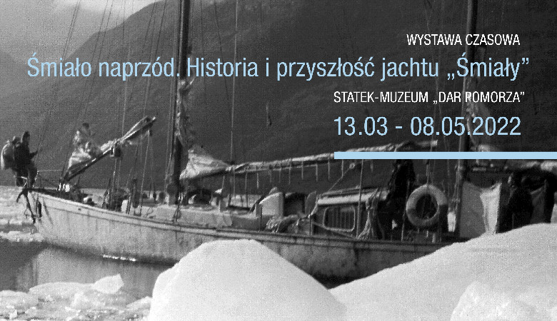 Śmiało naprzód. Historia i przyszłość jachtu Śmiały - wystawa