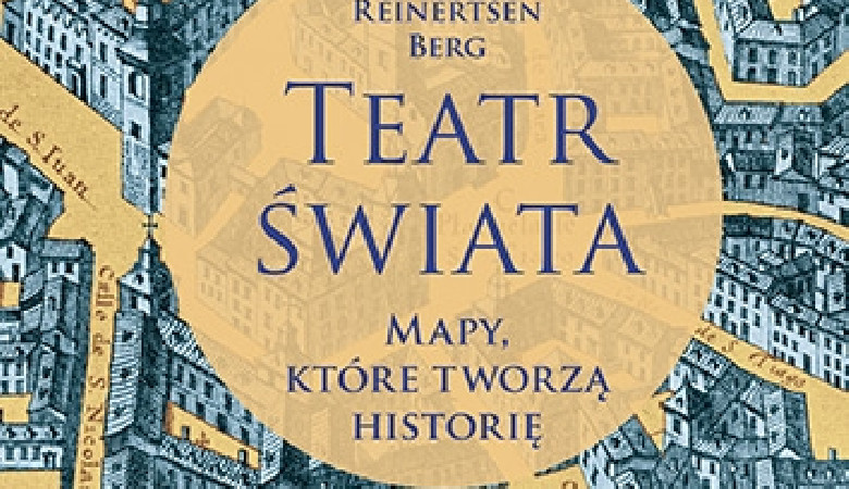 Teatr świata. Mapy, które tworzą historię