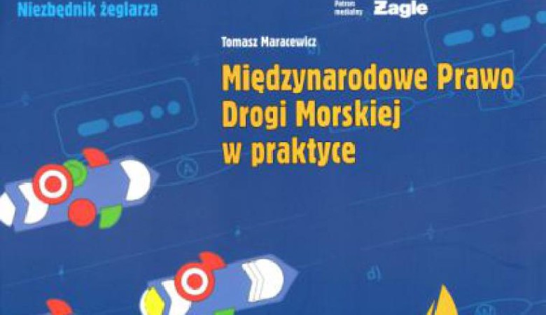 Tomasz Maracewicz „Międzynarodowe Prawo Drogi Morskiej w praktyce”